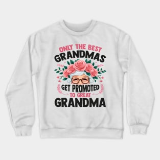 Only The Best Grandmas Get Promoted To Great Grandma Crewneck Sweatshirt